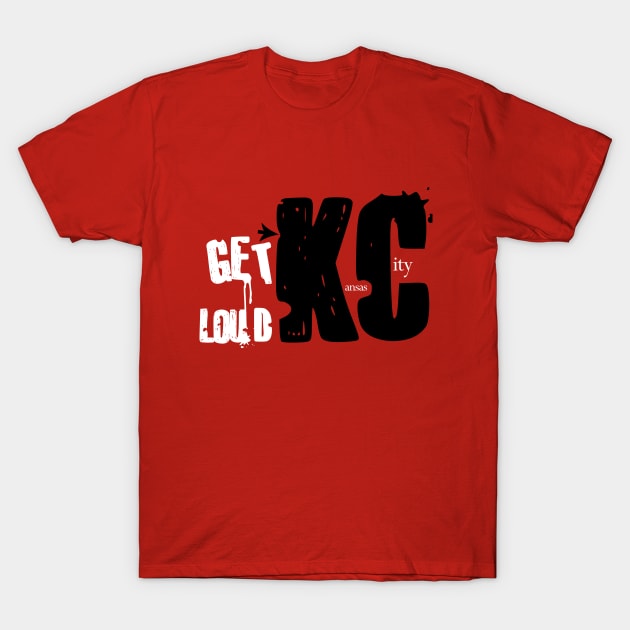 Get Loud Kansas City! T-Shirt by KC1985